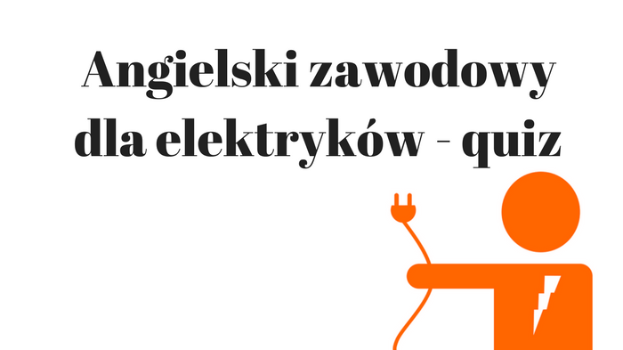 Angielski zawodowy dla elektryków – quiz