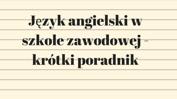 Język angielski w szkole zawodowej – krótki poradnik