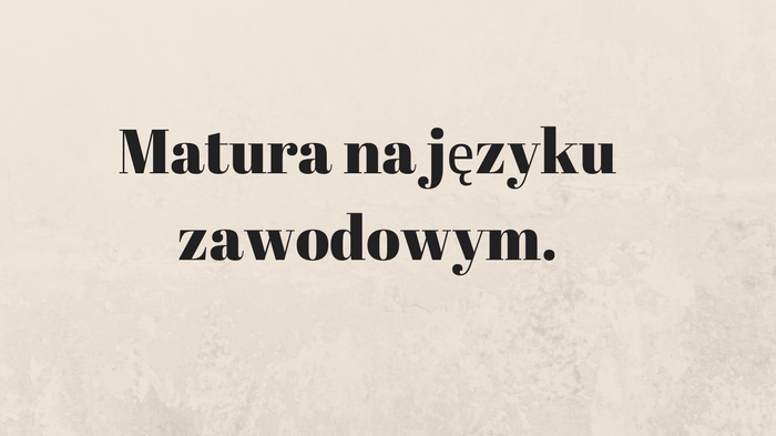 Matura na języku zawodowym.